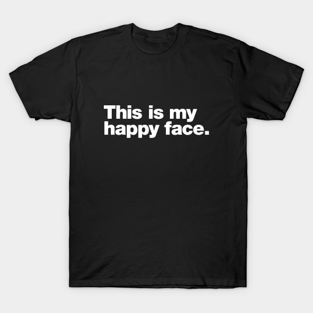 This is my happy face. T-Shirt by Chestify